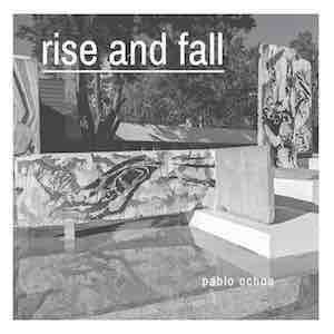 Pablo Ochoa - Rise And Fall.jpeg